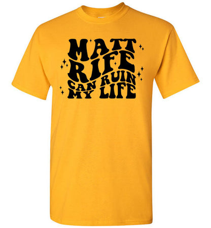 Matt RIfe Can Ruin My Life Funny Graphic Tee Shirt Top