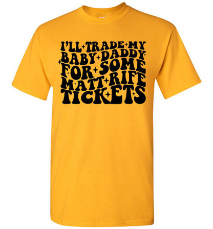 I'll Trade My Baby Daddy for Some Matt Rife Tickets Funny Graphic Tee Shirt Top