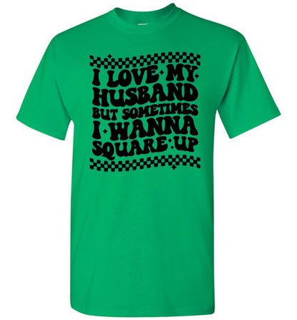 I love My Husband But Sometimes I Wanna Square Up Funny Graphic Tee Shirt Top T-Shirt