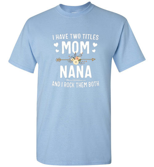 I Rock Nana and Mom Titles Tee Shirt Top T-Shirt