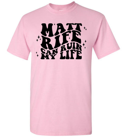 Matt RIfe Can Ruin My Life Funny Graphic Tee Shirt Top