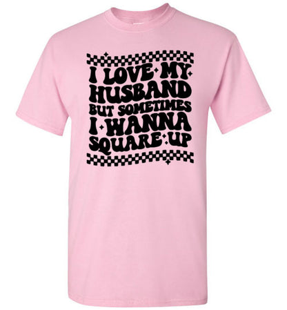 I love My Husband But Sometimes I Wanna Square Up Funny Graphic Tee Shirt Top T-Shirt