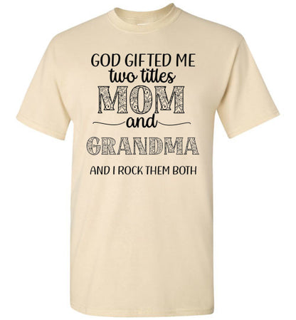 God Gifted Me Two Titles Mom & Grandma & I Rock Them Both Graphic Tee Shirt Top