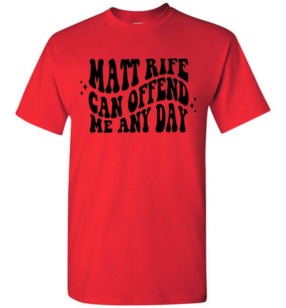 Matt Rife Can Offend Me Anyday Funny Graphic Tee Shirt Top