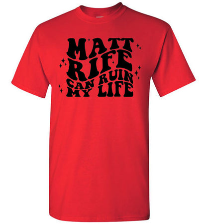 Matt RIfe Can Ruin My Life Funny Graphic Tee Shirt Top