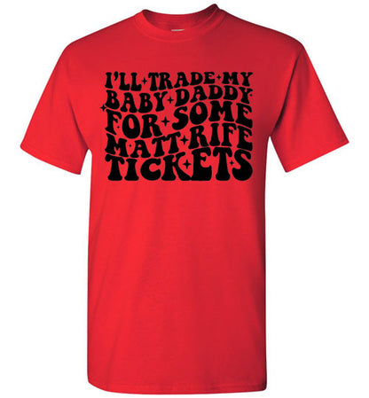 I'll Trade My Baby Daddy for Some Matt Rife Tickets Funny Graphic Tee Shirt Top