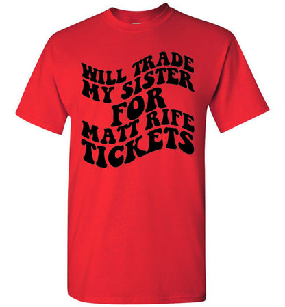 Will Trade My Sister For Some Matt Rife Tickets Funny Graphic Tee Shirt Top