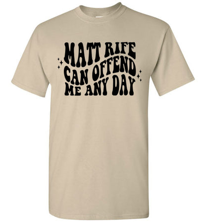 Matt Rife Can Offend Me Anyday Funny Graphic Tee Shirt Top
