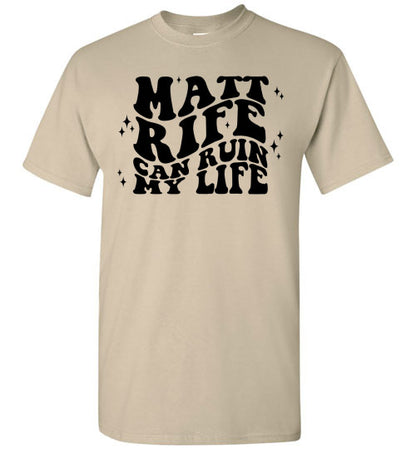Matt RIfe Can Ruin My Life Funny Graphic Tee Shirt Top