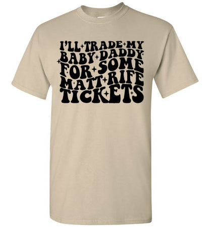 I'll Trade My Baby Daddy for Some Matt Rife Tickets Funny Graphic Tee Shirt Top
