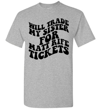 Will Trade My Sister For Some Matt Rife Tickets Funny Graphic Tee Shirt Top