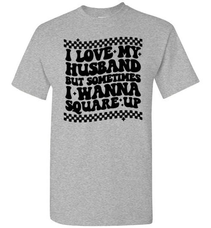 I love My Husband But Sometimes I Wanna Square Up Funny Graphic Tee Shirt Top T-Shirt