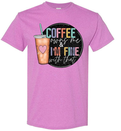 Coffee Owns Me and I'm Fine WIth That Graphic Tee Shirt Top