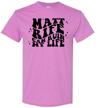 Matt RIfe Can Ruin My Life Funny Graphic Tee Shirt Top