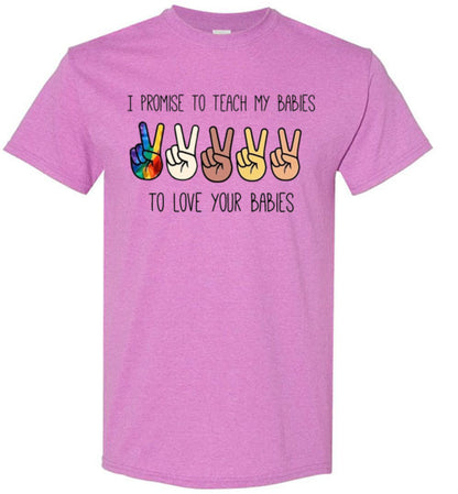 I promise to Teach My Babies To Love Your Babies Humanity Pride Shirt