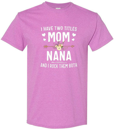 I Rock Nana and Mom Titles Tee Shirt Top T-Shirt