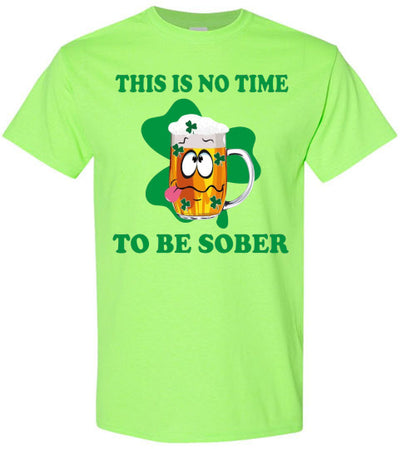 This is No Time To Be Sober Funny St Patrick's Day Tee Shirt Top T-Shirt