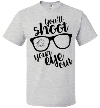 You'll Shoot Your Eye Out Christmas Holiday Movie Tee Shirt Top T- Shirt