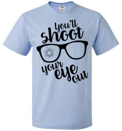 You'll Shoot Your Eye Out Christmas Holiday Movie Tee Shirt Top T- Shirt