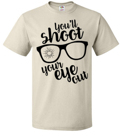 You'll Shoot Your Eye Out Christmas Holiday Movie Tee Shirt Top T- Shirt