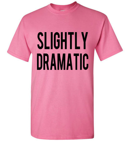 Slightly Dramatic Funny Tee Shirt graphic Top 32543