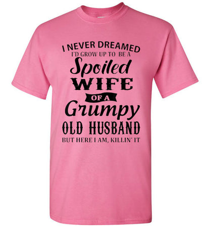 Spoiled Wife Of a Grumpy Husband Tee Shirt Top