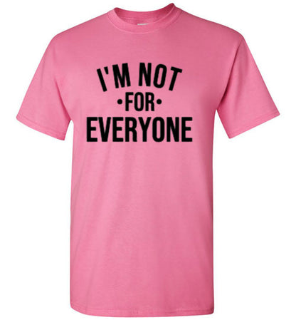 I'm Not For Everyone Tee Shirt Top T-Shirt