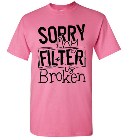 Sorry My Filter Is Broken Funny Tee Shirt Top T-Shirt