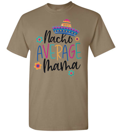 Nacho Average Mama Funny Tee Shirt Top