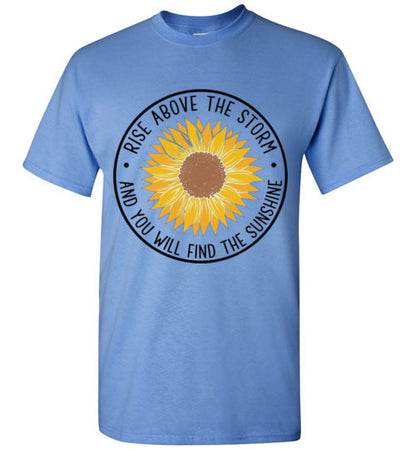 Rise Above The Storm And You Will Find the Sunshine Tee Shirt Top T-Shirt