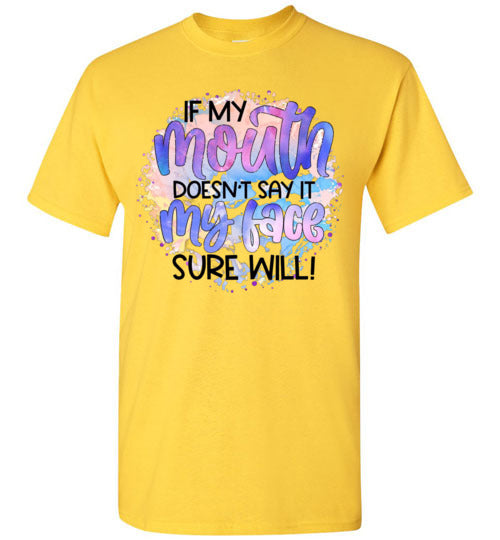If My Mouth Don't Say It my Face Sure Will Tee Shirt Top T- Shirt