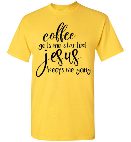 Coffee Gets Me Started Jesus Keeps Me Going Graphic Tee Shirt Top
