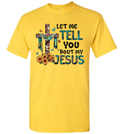 Let Me Tell You Bout My Jesus Christian Faith Cross Tee Shirt Top T-Shirt