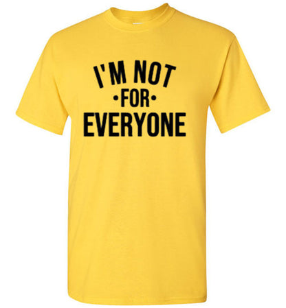 I'm Not For Everyone Tee Shirt Top T-Shirt