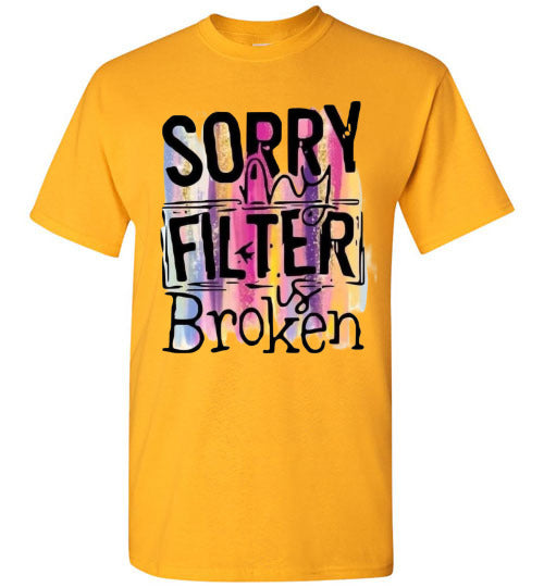 Sorry My Filter Is Broken Funny Tee Shirt Top T-Shirt