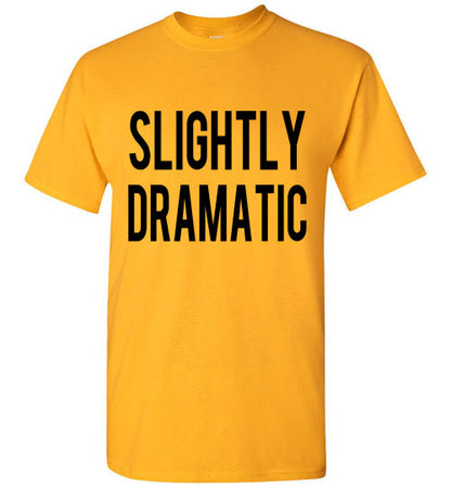 Slightly Dramatic Funny Tee Shirt graphic Top 32543
