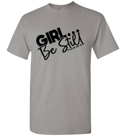 GIrl Be Still Tee Shirt Top T-Shirt