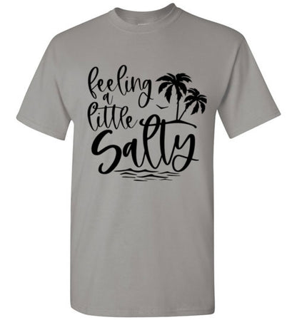 Feeling A Little Salty Tee Shirt Top T-Shirt