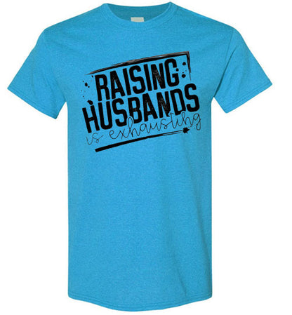 Raising Husbands Is Exhausting Tee Shirt Top