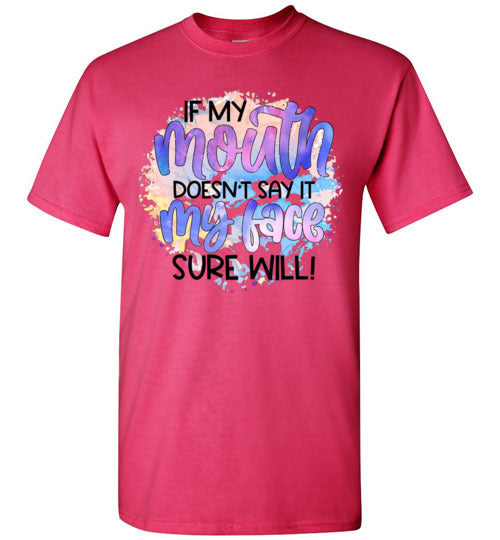 If My Mouth Don't Say It my Face Sure Will Tee Shirt Top T- Shirt