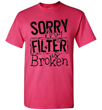 Sorry My Filter Is Broken Funny Tee Shirt Top T-Shirt