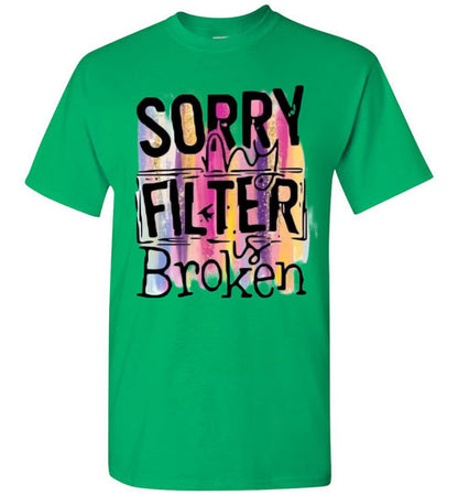 Sorry My Filter Is Broken Funny Tee Shirt Top T-Shirt