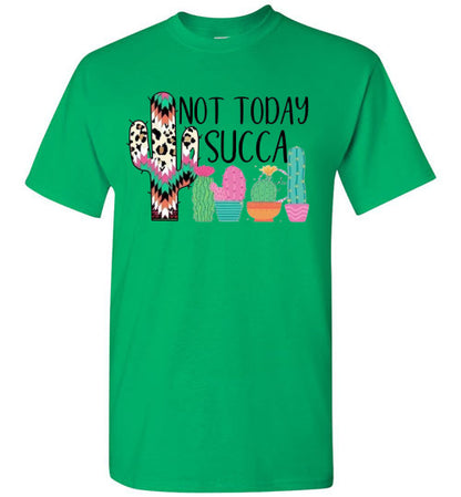 Not Today Succa Funny Cactus Tee Shirt Top T-Shirt