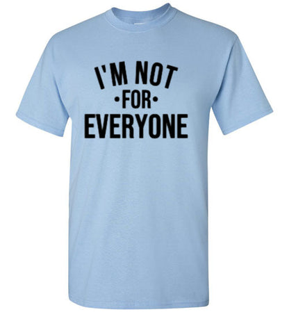 I'm Not For Everyone Tee Shirt Top T-Shirt