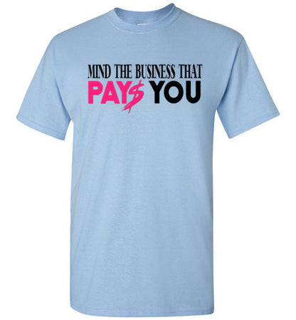Mind The Business That Pays You Tee Shirt Top