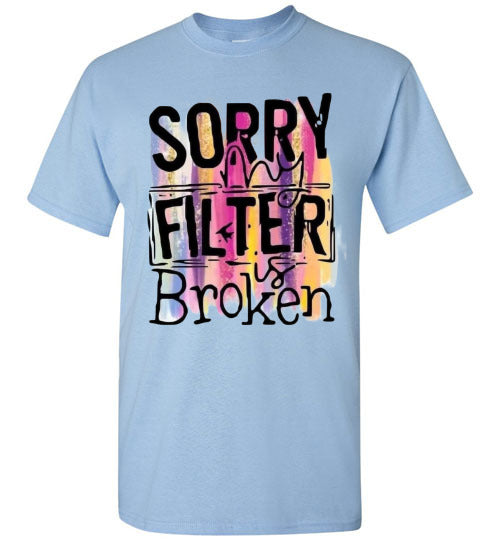Sorry My Filter Is Broken Funny Tee Shirt Top T-Shirt