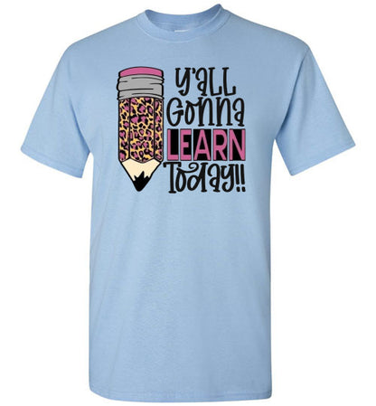 Y'all Gonna Learn Today Teacher Graphic Tee Shirt Top