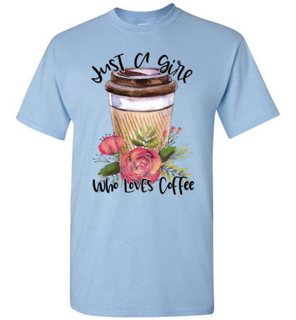 Just A Girl Who Loves Coffee Tee Shirt Top T-Shirt