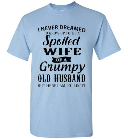 Spoiled Wife Of a Grumpy Husband Tee Shirt Top