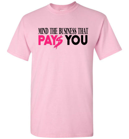 Mind The Business That Pays You Tee Shirt Top